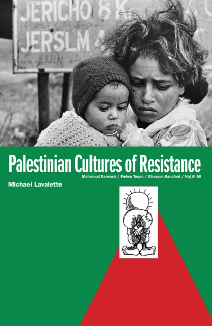 Palestinian Cultures Of Resistance: Mahmood Darwash, Fadwa Tuqan, Ghassan Kanafani, Naj Al Ali