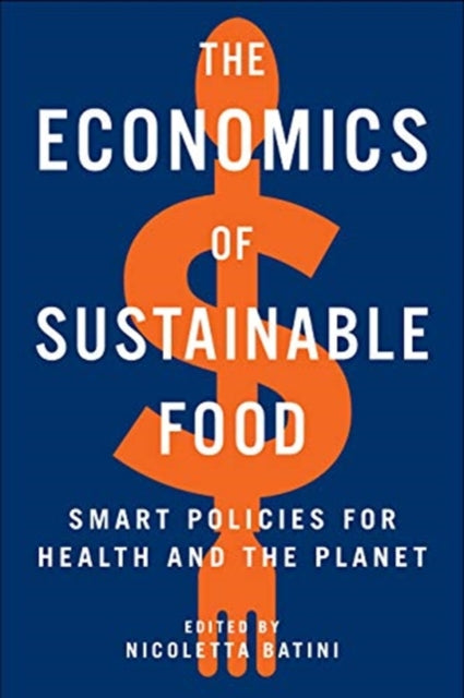 Economics of Sustainable Food: Smart Policies for Health and the Planet