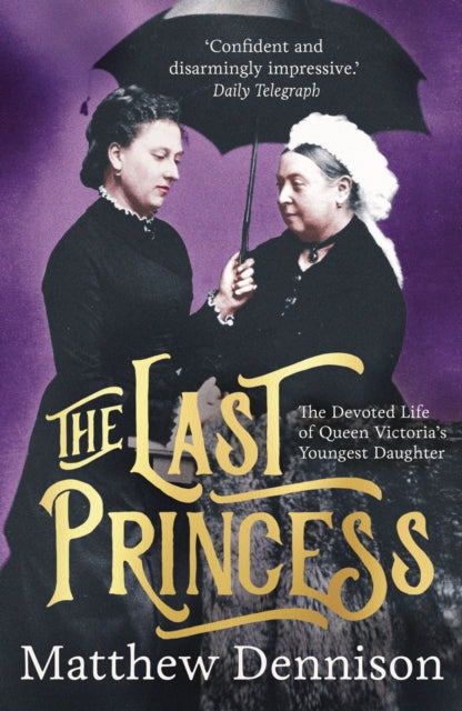 Last Princess: The Devoted Life of Queen Victoria's Youngest Daughter