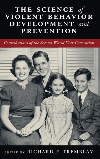 Science of Violent Behavior Development and Prevention: Contributions of the Second World War Generation