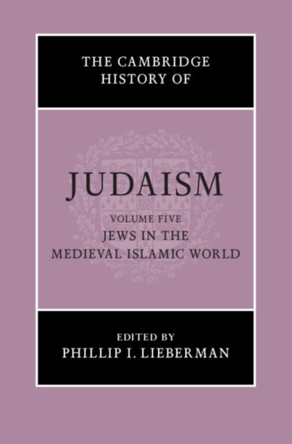 Cambridge History of Judaism: Volume 5, Jews in the Medieval Islamic World