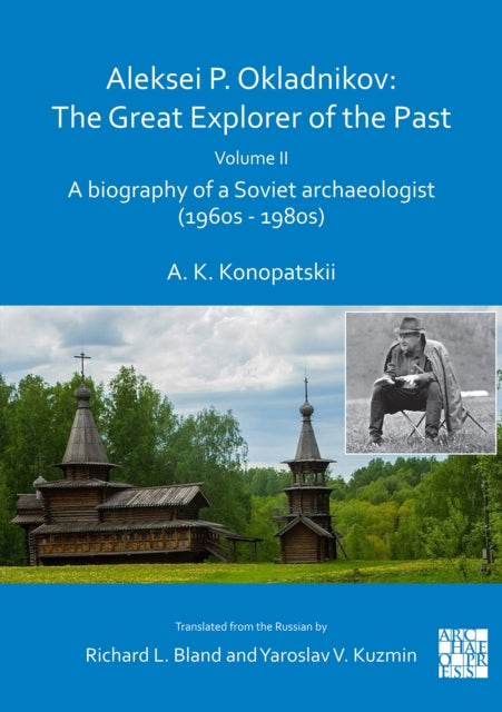 Aleksei P. Okladnikov: The Great Explorer of the Past. Volume 2: A biography of a Soviet archaeologist (1960s - 1980s)