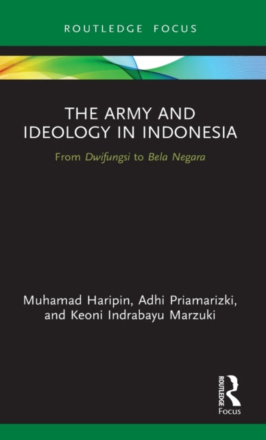 Army and Ideology in Indonesia: From Dwifungsi to Bela Negara