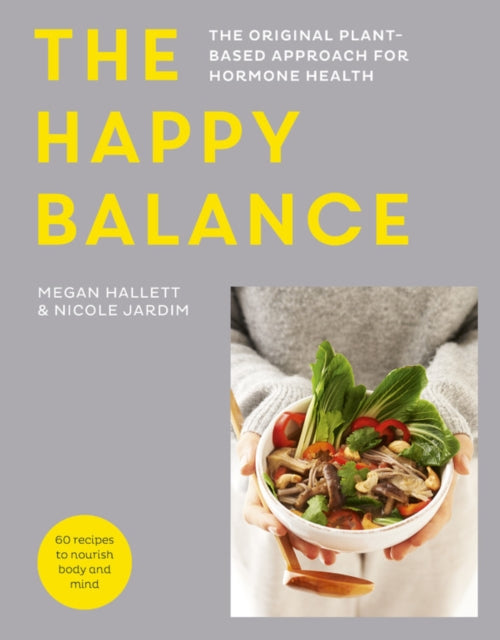 Happy Balance: The original plant-based approach for hormone health - 60 recipes to nourish body and mind