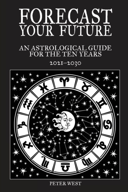Forecast Your Future: An astrological guide for the ten years 2021 to 2031