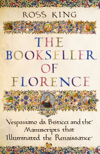 Bookseller of Florence: Vespasiano da Bisticci and the Manuscripts that Illuminated the Renaissance