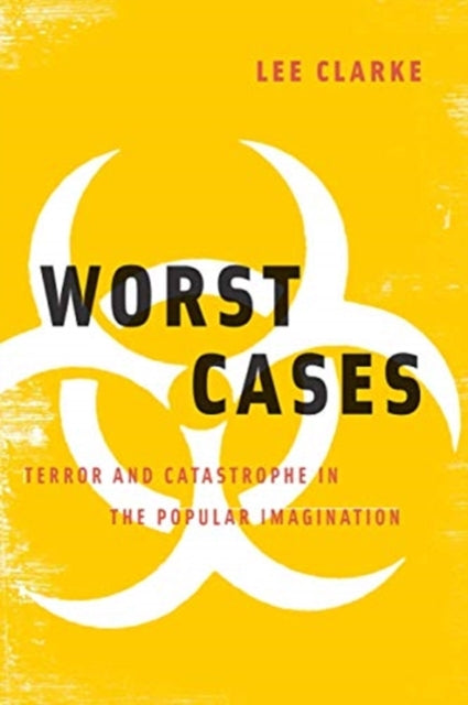 Worst Cases: Terror and Catastrophe in the Popular Imagination
