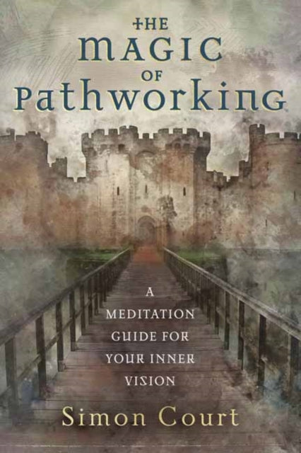 Magic of Pathworking,  The: A Meditation Guide for Your Inner Vision