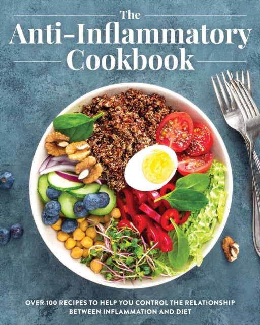 Anti Inflammatory Cookbook: Over 100 Recipes to Help You Control the Relationship Between Inflammation and Diet