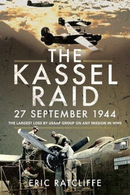 Kassel Raid, 27 September 1944: The Largest Loss by USAAF Group on any Mission in WWII