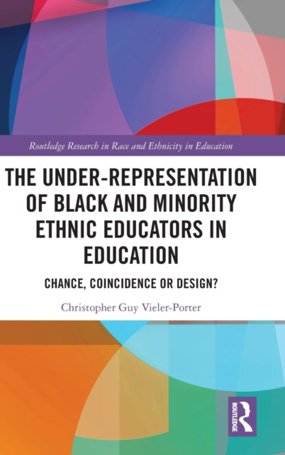 Under-Representation of Black and Minority Ethnic Educators in Education: Chance, Coincidence or Design?