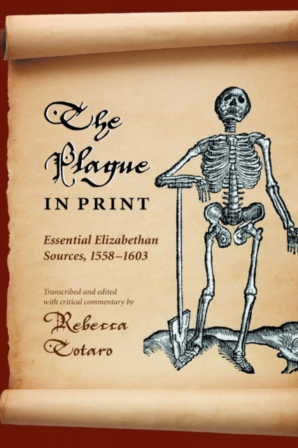Plague in Print: Essential Elizabethan Sources, 1558-1603