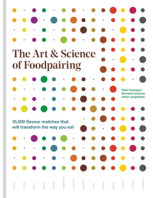 Art & Science of Foodpairing: 10,000 flavour matches that will transform the way you eat