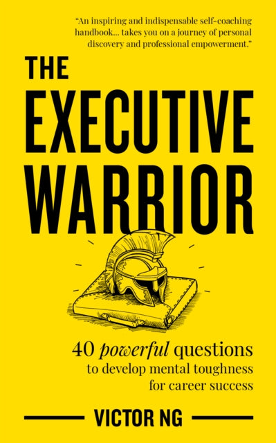 Executive Warrior: 40 powerful questions to develop mental toughness  for career success