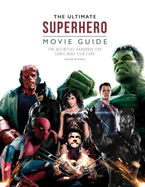 Ultimate Superhero Movie Guide: The definitive handbook for comic book film fans