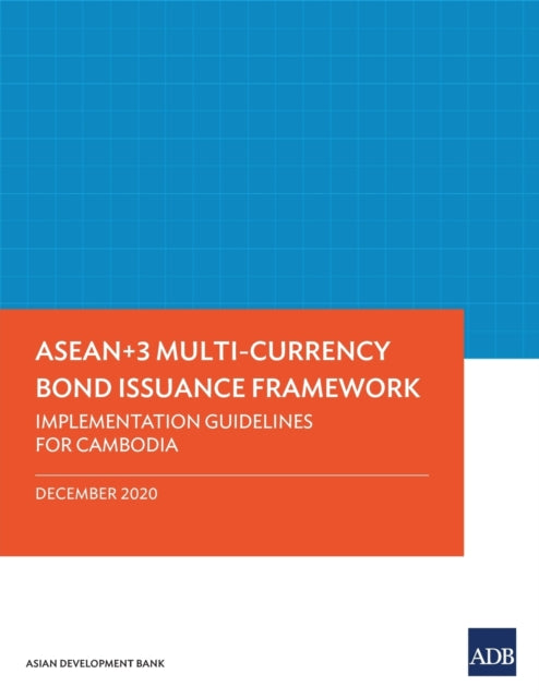 ASEAN+3 Multi-Currency Bond Issuance Framework: Implementation Guidelines for Cambodia