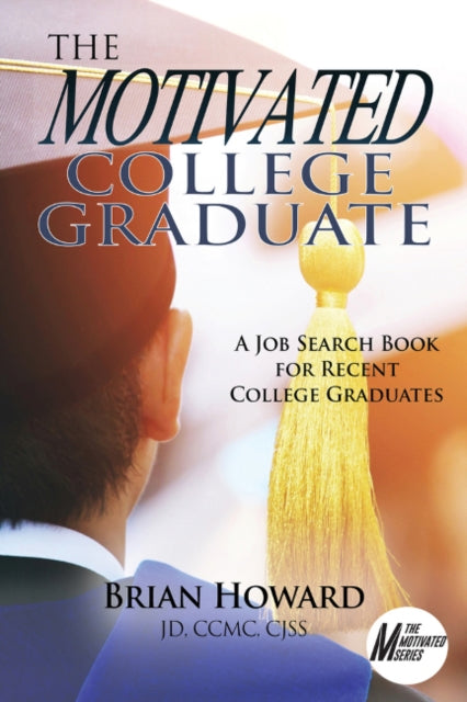 Motivated College Graduate: A Job Search Book for Recent College Graduates