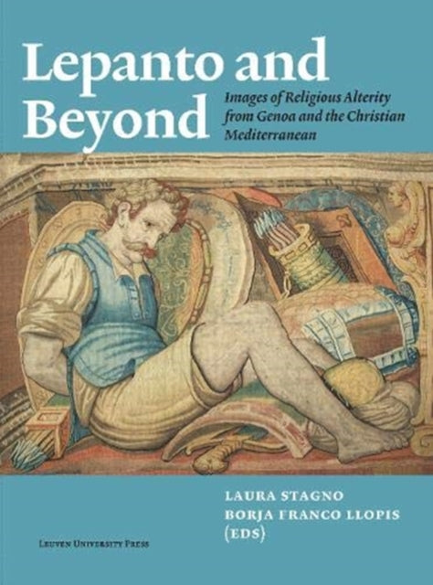 Lepanto and Beyond: Images of Religious Alterity from Genoa and the Christian Mediterranean