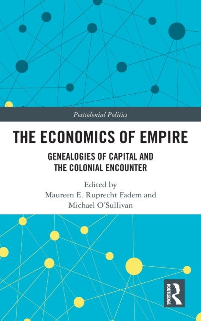 Economics of Empire: Genealogies of Capital and the Colonial Encounter