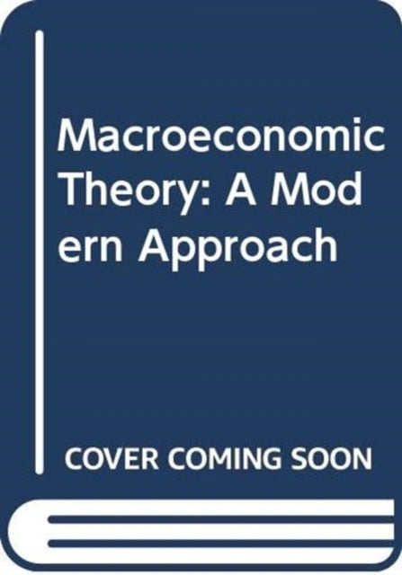 Macroeconomic Theory: A Modern Approach