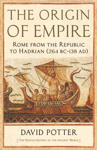 Origin of Empire: Rome from the Republic to Hadrian (264 BC - AD 138)
