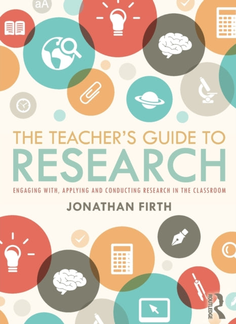 Teacher's Guide to Research: Engaging with, Applying and Conducting Research in the Classroom