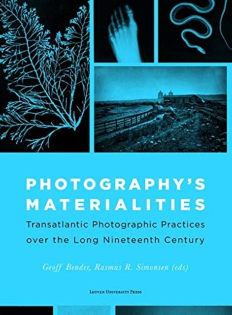 Photography's Materialities: Transatlantic Photographic Practices over the Long Nineteenth Century
