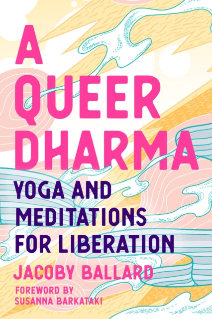 Queer Dharma: Buddhist-Informed Meditations, Yoga Sequences, and Tools for Liberation