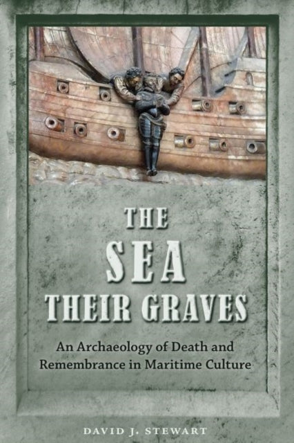 Sea Their Graves: An Archaeology of Death and Remembrance in Maritime Culture