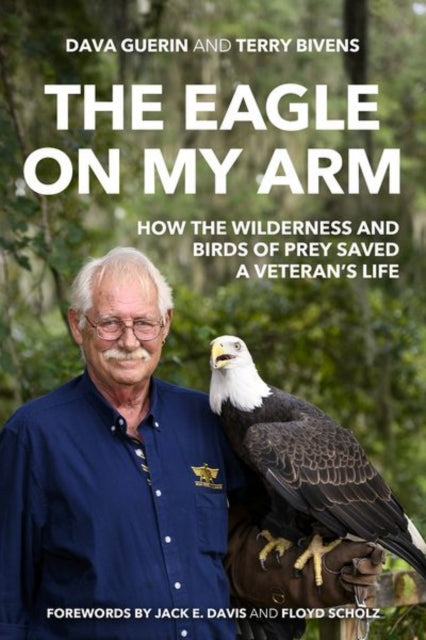 Eagle on My Arm: How the Wilderness and Birds of Prey Saved a Veteran's Life