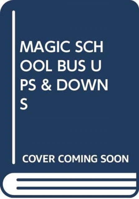 MAGIC SCHOOL BUS UPS & DOWNS