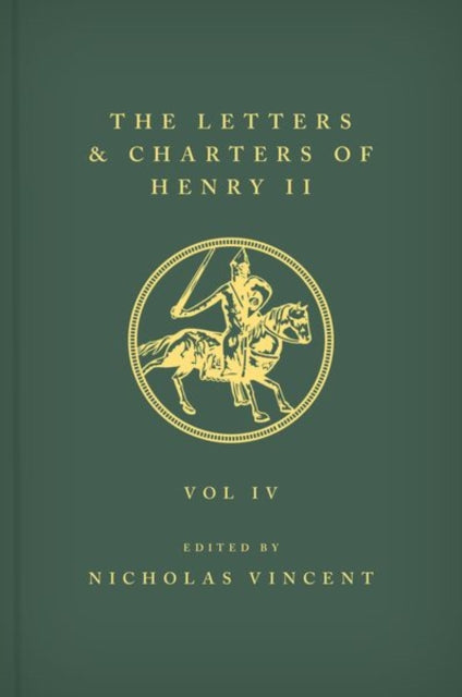 Letters and Charters of Henry II, King of England 1154-1189: The Letters and Charters of Henry II, King of England 1154-1189: Volume IV