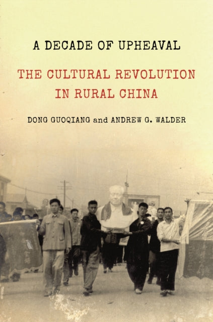 Decade of Upheaval: The Cultural Revolution in Rural China