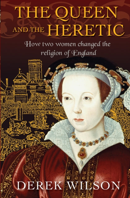Queen and the Heretic: How two women changed the religion of England