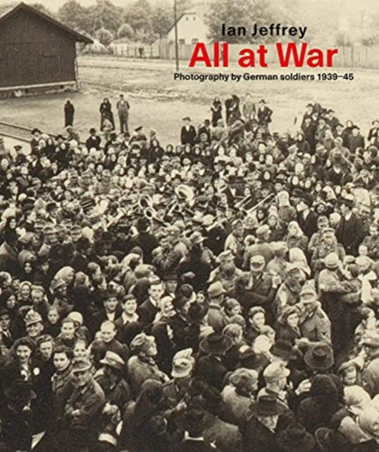 All At War: Photography by German soldiers 1939-45