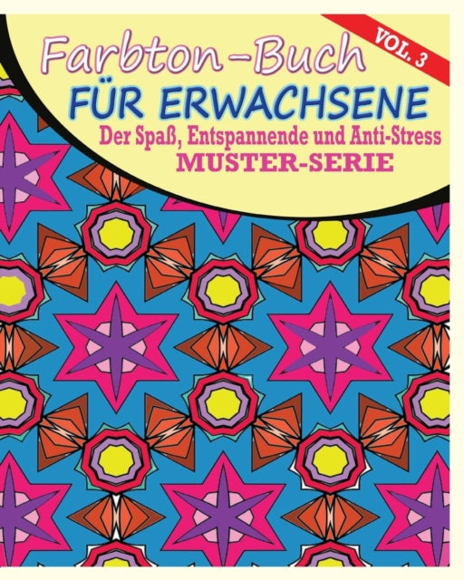 Farbton-Buch fur Erwachsene: Der Spass, entspannende und Anti-Stress Muster-Serie ( Vol. 3)