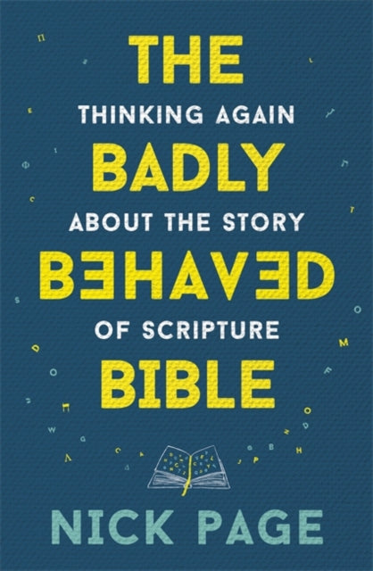Badly Behaved Bible: Thinking again about the story of Scripture