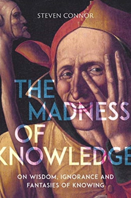 Madness of Knowledge: On Wisdom, Ignorance and Fantasies of Knowing