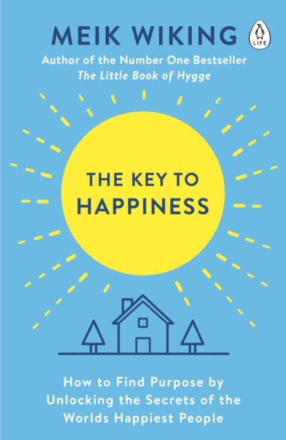 Key to Happiness: How to Find Purpose by Unlocking the Secrets of the World's Happiest People