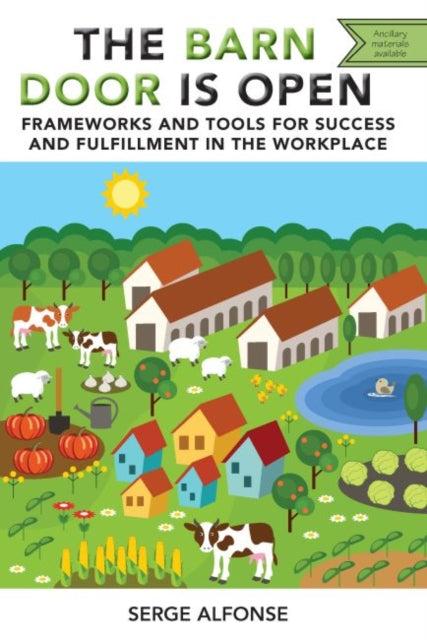 Barn Door is Open: Frameworks and Tools for Success and Fulfillment in the Workplace