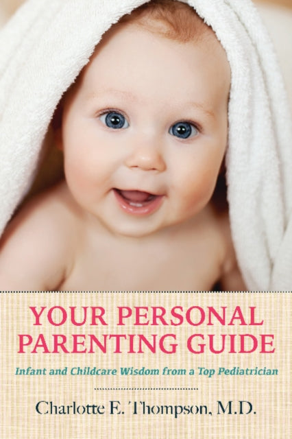 Your Personal Parenting Guide: Infant & Childcare Wisdom from a Top Pediatrician