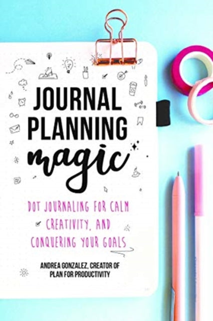Journal Planning Magic: Dot Journaling for Calm, Creativity, and Conquering Your Goals (Bullet Journaling, Productivity, Planner, Guided Journals)
