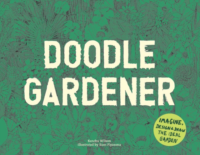 Doodle Gardener: Imagine, Design and Draw the Ideal Garden