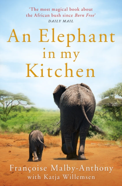 Elephant in My Kitchen: What the Herd Taught Me about Love, Courage and Survival
