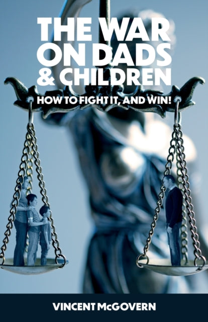War on Dads and Children: how to fight it, and win