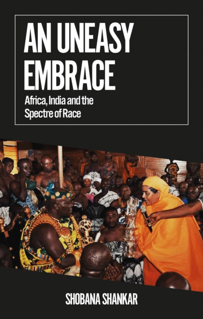 Uneasy Embrace: Africa, India and the Spectre of Race