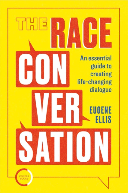 Race Conversation: An essential guide to creating life-changing dialogue