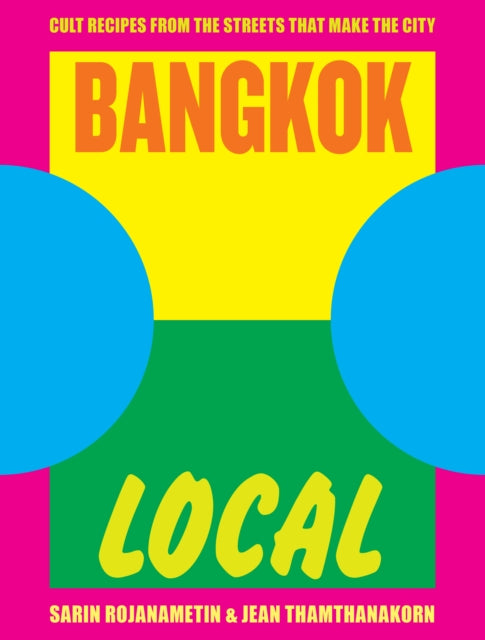 Bangkok Local: Cult recipes from the streets that make the city