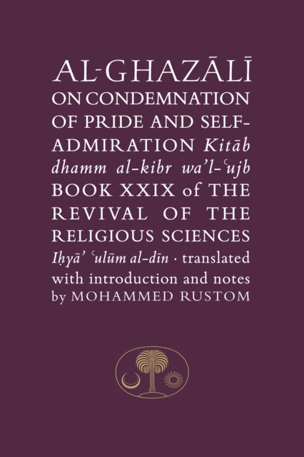 Al-Ghazali on the Condemnation of Pride and Self-Admiration: Book XXIX of the Revival of the Religious Sciences