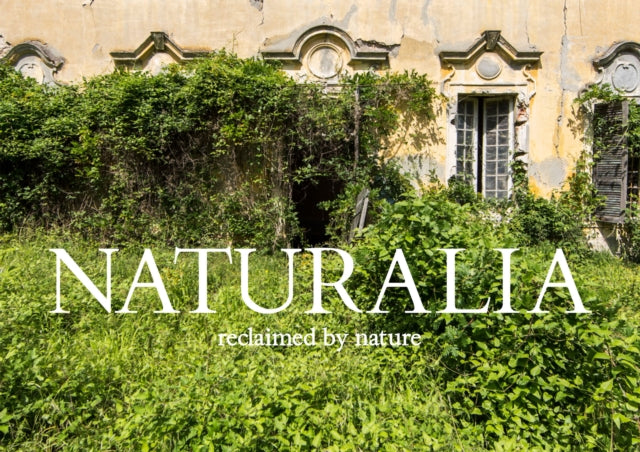 Naturalia: Overgrown Abandoned Places